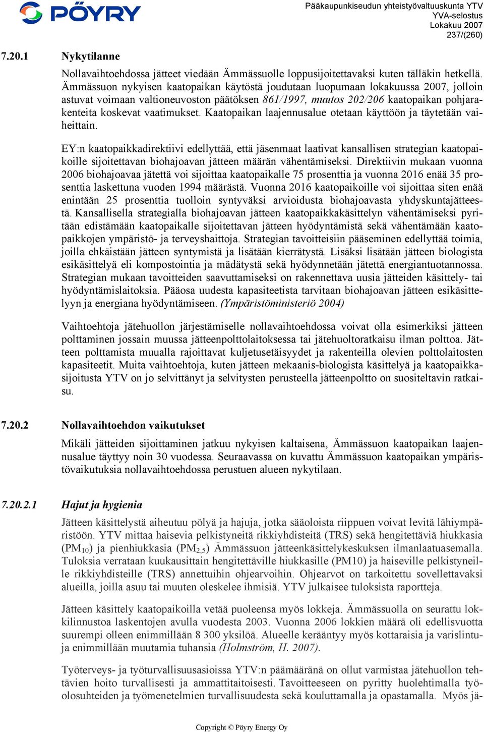 vaatimukset. Kaatopaikan laajennusalue otetaan käyttöön ja täytetään vaiheittain.