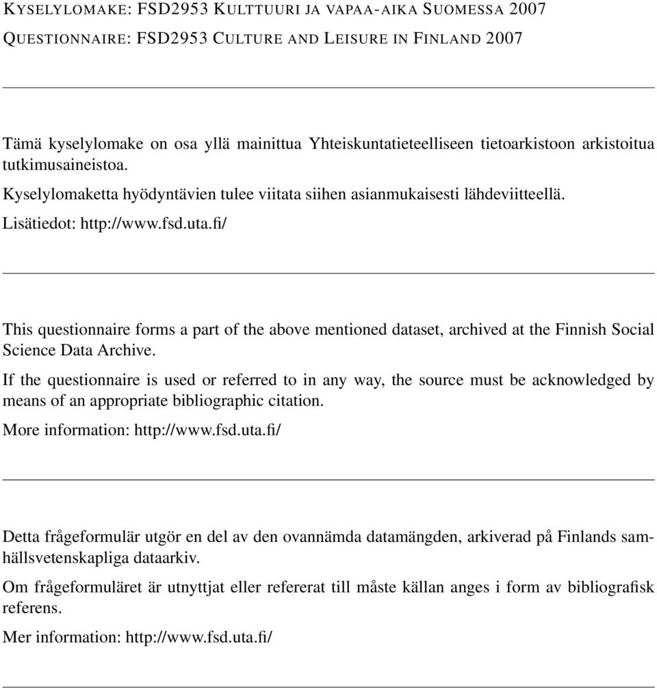 fi/ This questionnaire forms a part of the above mentioned dataset, archived at the Finnish Social Science Data Archive.