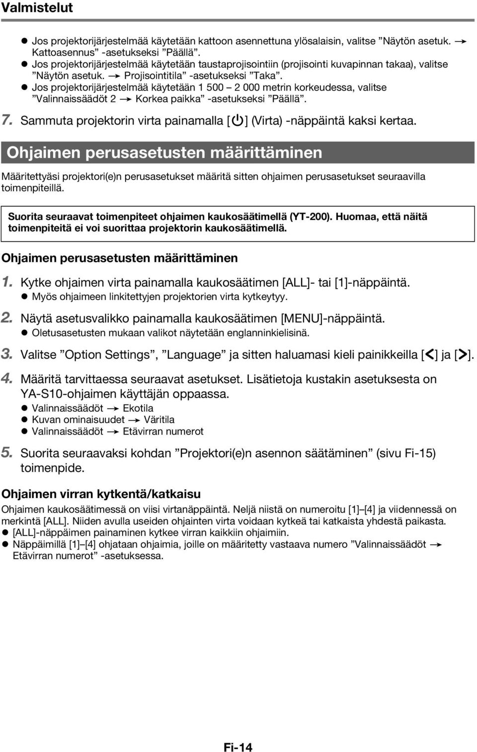 Jos projektorijärjestelmää käytetään 1 500 2 000 metrin korkeudessa, valitse Valinnaissäädöt 2 3 Korkea paikka -asetukseksi Päällä. 7.