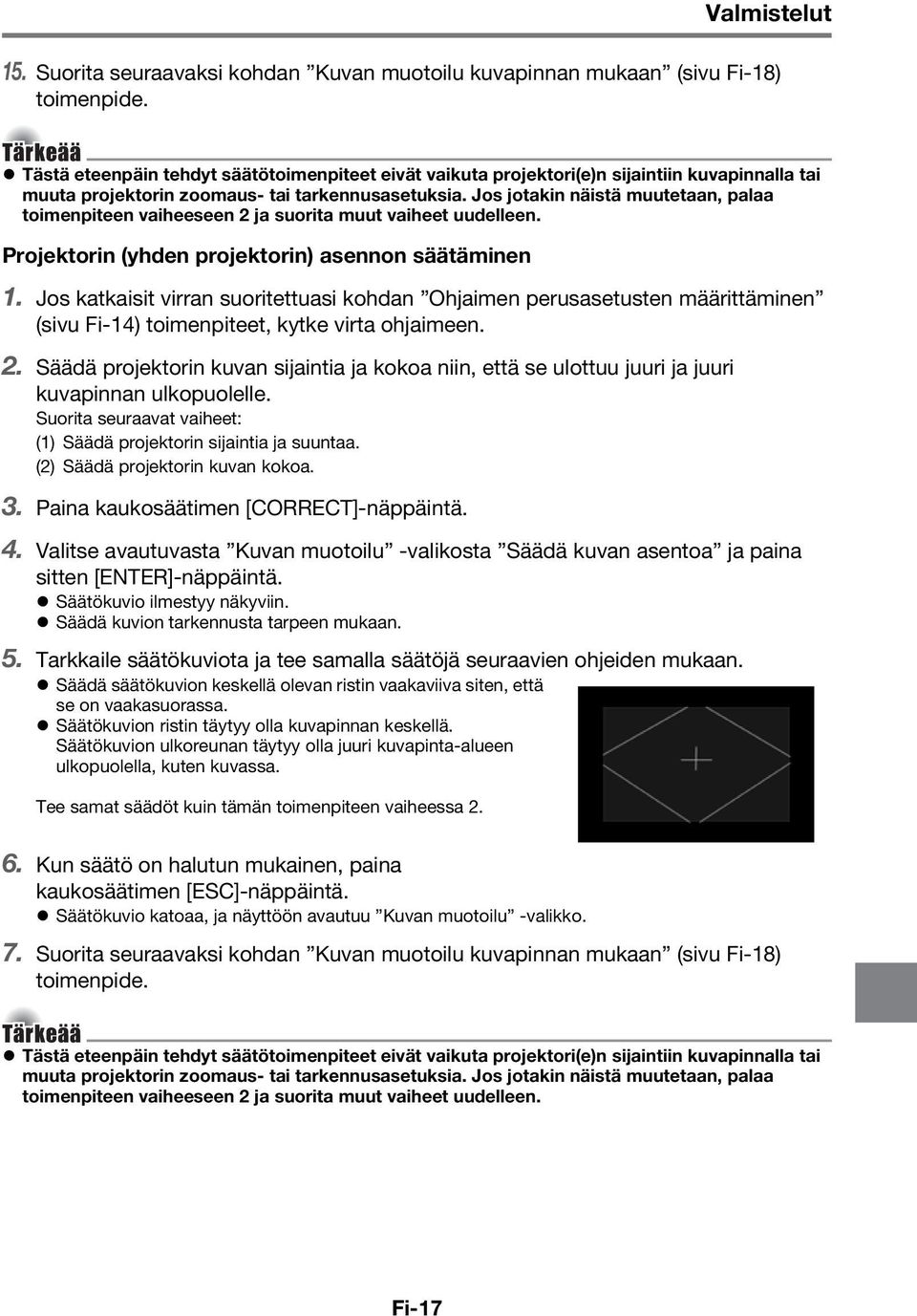 Jos jotakin näistä muutetaan, palaa toimenpiteen vaiheeseen 2 ja suorita muut vaiheet uudelleen. Projektorin (yhden projektorin) asennon säätäminen 1.