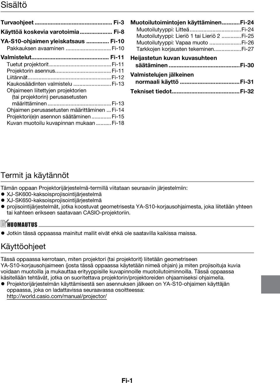 ..fi-14 Projektori(e)n asennon säätäminen...fi-15 Kuvan muotoilu kuvapinnan mukaan...fi-18 Muotoilutoimintojen käyttäminen...fi-24 Muotoilutyyppi: Litteä...Fi-24 Muotoilutyyppi: Lieriö 1 tai Lieriö 2.