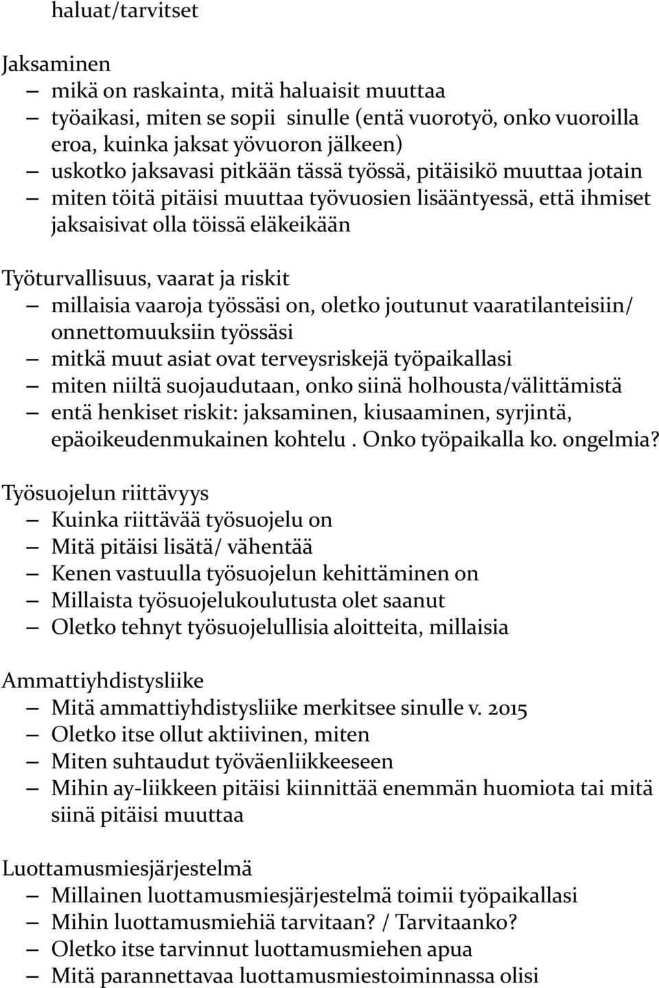 työssäsi on, oletko joutunut vaaratilanteisiin/ onnettomuuksiin työssäsi mitkä muut asiat ovat terveysriskejä työpaikallasi miten niiltä suojaudutaan, onko siinä holhousta/välittämistä entä henkiset