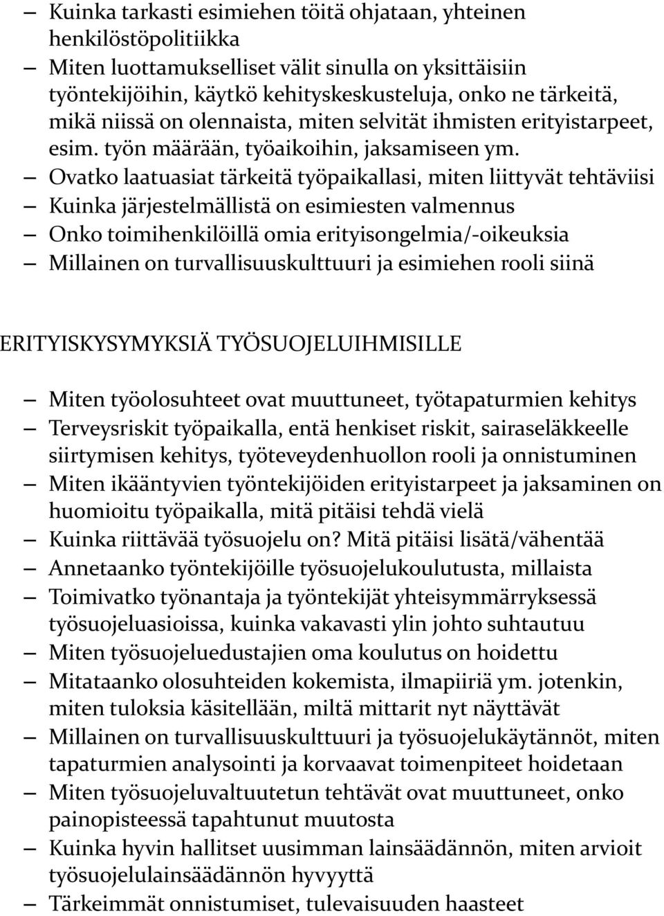 Ovatko laatuasiat tärkeitä työpaikallasi, miten liittyvät tehtäviisi Kuinka järjestelmällistä on esimiesten valmennus Onko toimihenkilöillä omia erityisongelmia/-oikeuksia Millainen on