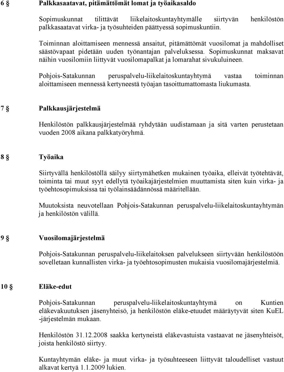 Sopimuskunnat maksavat näihin vuosilomiin liittyvät vuosilomapalkat ja lomarahat sivukuluineen.