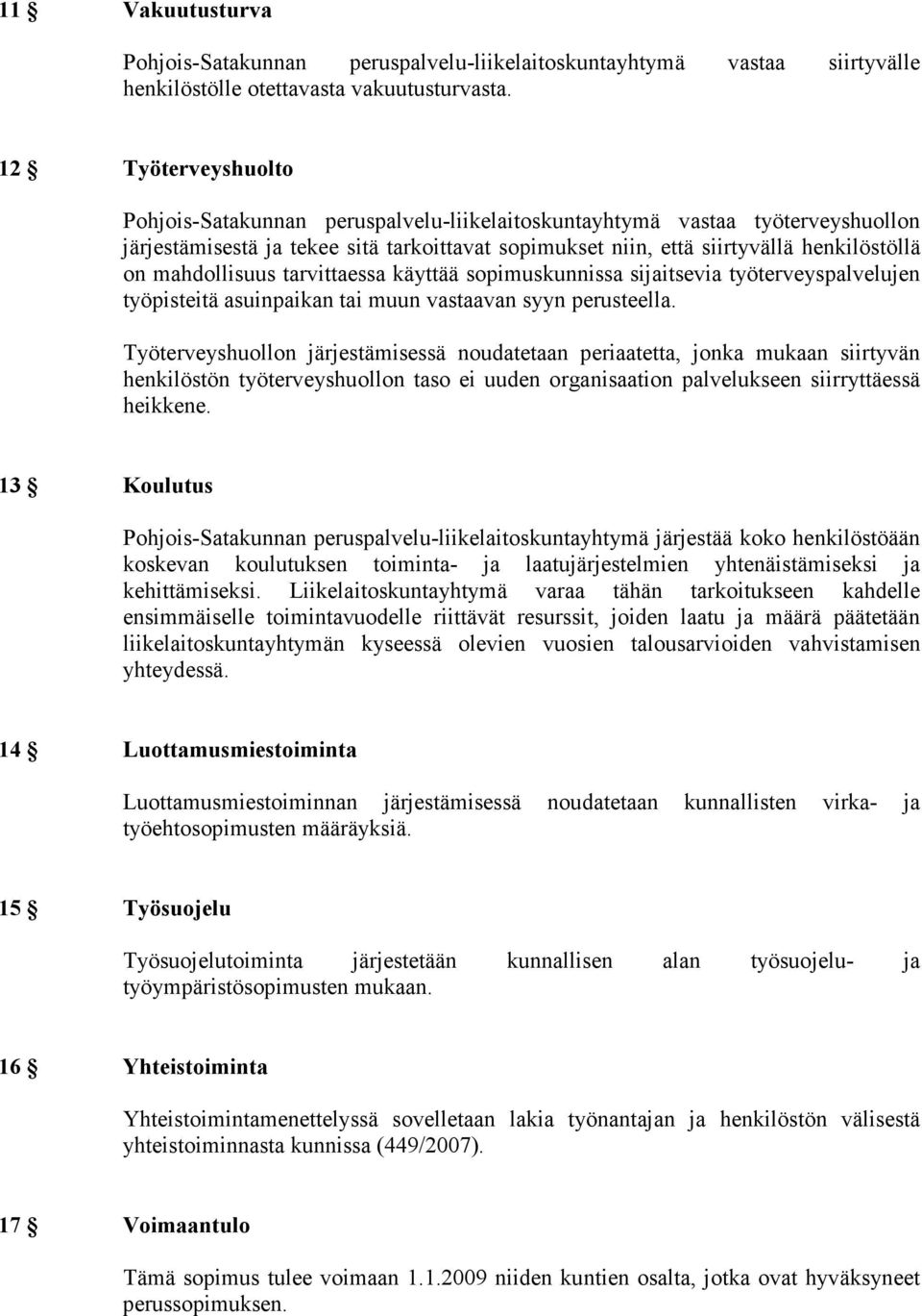 mahdollisuus tarvittaessa käyttää sopimuskunnissa sijaitsevia työterveyspalvelujen työpisteitä asuinpaikan tai muun vastaavan syyn perusteella.