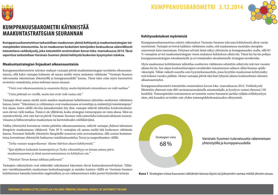 Tässä raportissa tarkastellaan Varsinais-Suomen yleistä kehitystä koskevien kysymysten tuloksia.