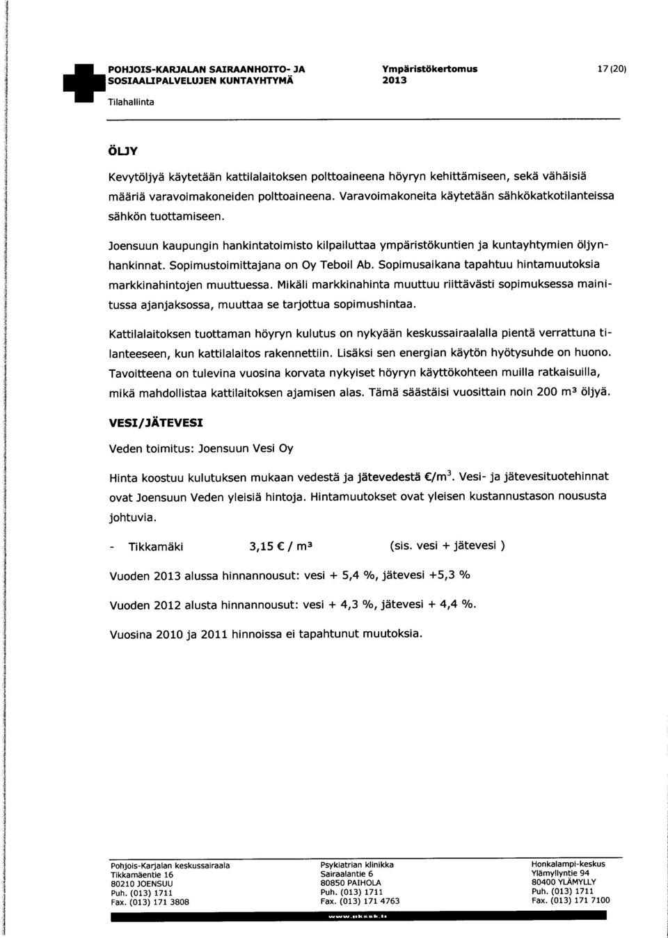 Joensuun kaupungin hankintatoimisto kilpailuttaa ympäristökuntien ja kuntayhtymien öljynhankinnat. Sopimustoimittajana on Oy Teboil Ab.