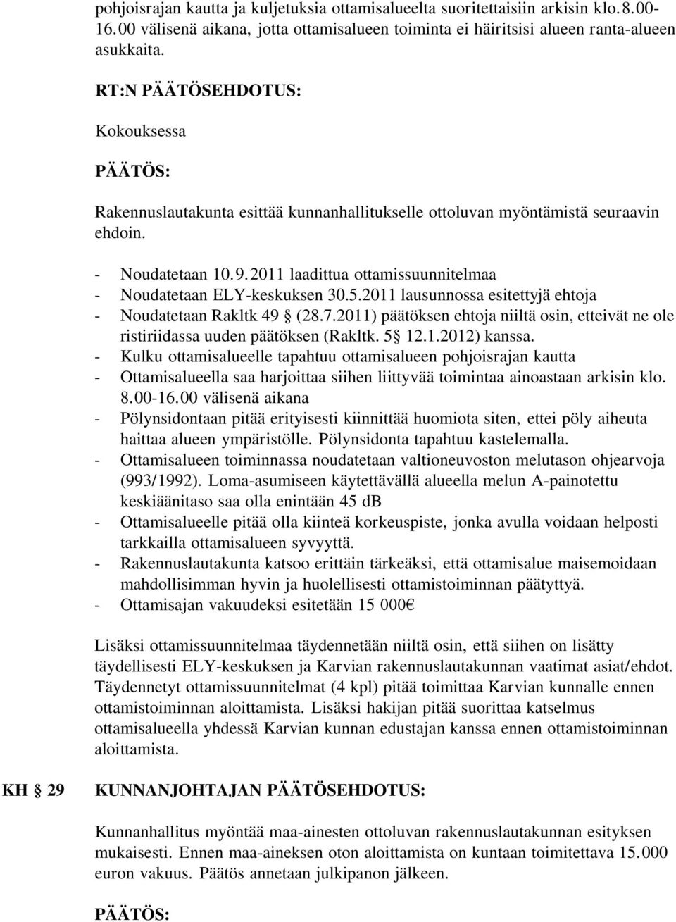 2011 laadittua ottamissuunnitelmaa - Noudatetaan ELY-keskuksen 30.5.2011 lausunnossa esitettyjä ehtoja - Noudatetaan Rakltk 49 (28.7.