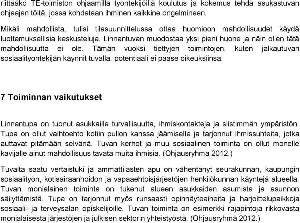Tämän vuoksi tiettyjen toimintojen, kuten jalkautuvan sosiaalityöntekijän käynnit tuvalla, potentiaali ei pääse oikeuksiinsa.