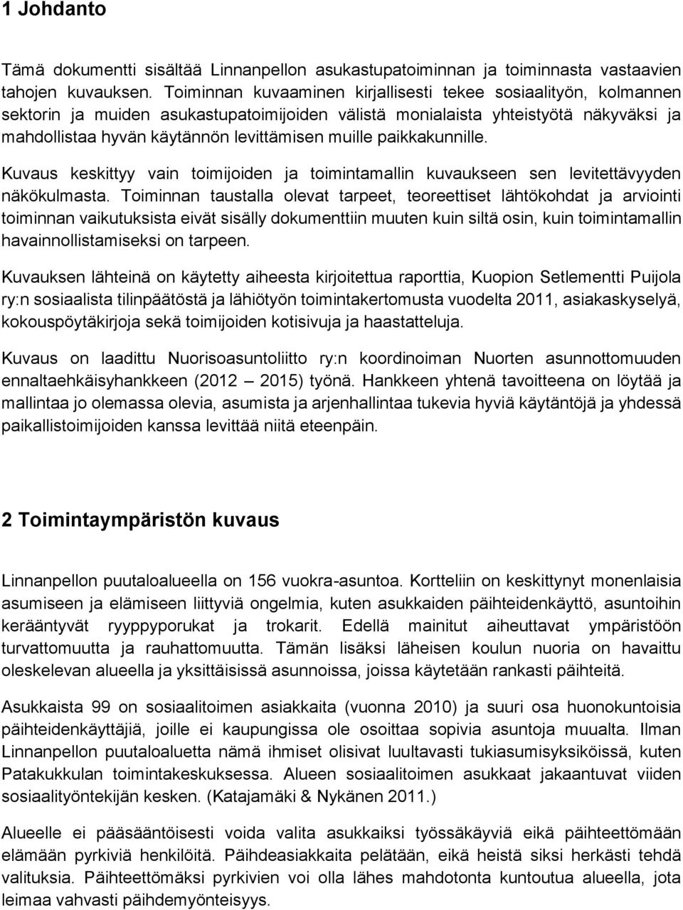 paikkakunnille. Kuvaus keskittyy vain toimijoiden ja toimintamallin kuvaukseen sen levitettävyyden näkökulmasta.
