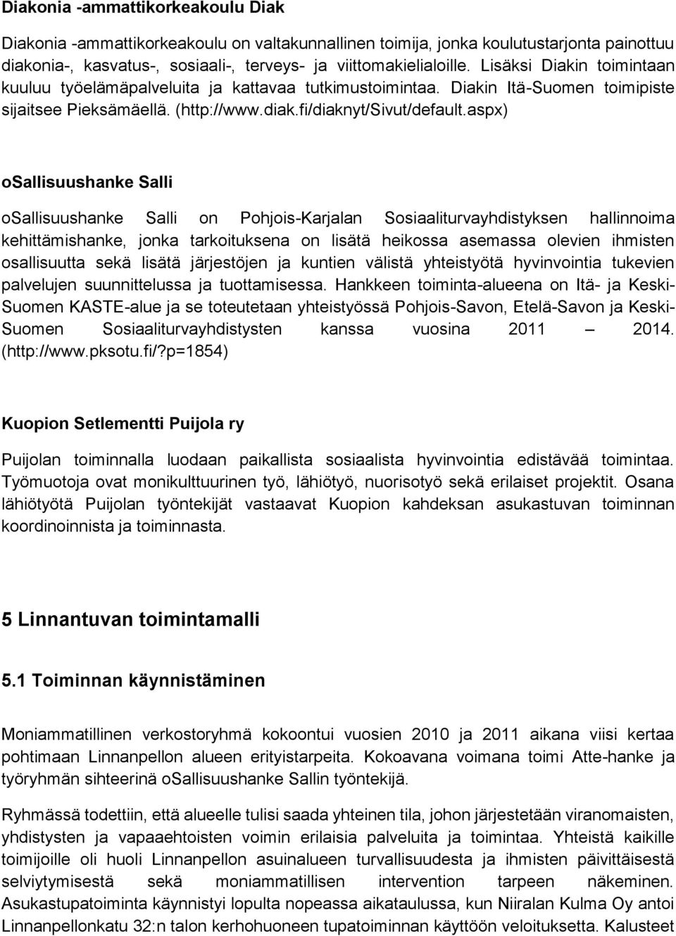 aspx) osallisuushanke Salli osallisuushanke Salli on Pohjois-Karjalan Sosiaaliturvayhdistyksen hallinnoima kehittämishanke, jonka tarkoituksena on lisätä heikossa asemassa olevien ihmisten