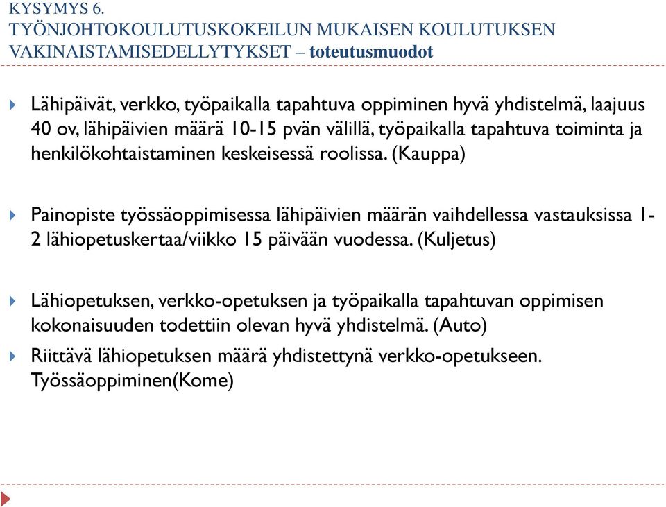 laajuus 40 ov, lähipäivien määrä 10-15 pvän välillä, työpaikalla tapahtuva toiminta ja henkilökohtaistaminen keskeisessä roolissa.