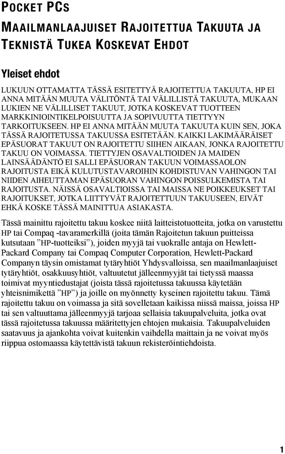 HP EI ANNA MITÄÄN MUUTA TAKUUTA KUIN SEN, JOKA TÄSSÄ RAJOITETUSSA TAKUUSSA ESITETÄÄN. KAIKKI LAKIMÄÄRÄISET EPÄSUORAT TAKUUT ON RAJOITETTU SIIHEN AIKAAN, JONKA RAJOITETTU TAKUU ON VOIMASSA.