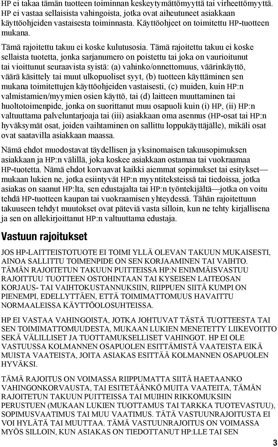 Tämä rajoitettu takuu ei koske sellaista tuotetta, jonka sarjanumero on poistettu tai joka on vaurioitunut tai vioittunut seuraavista syistä: (a) vahinko/onnettomuus, väärinkäyttö, väärä käsittely