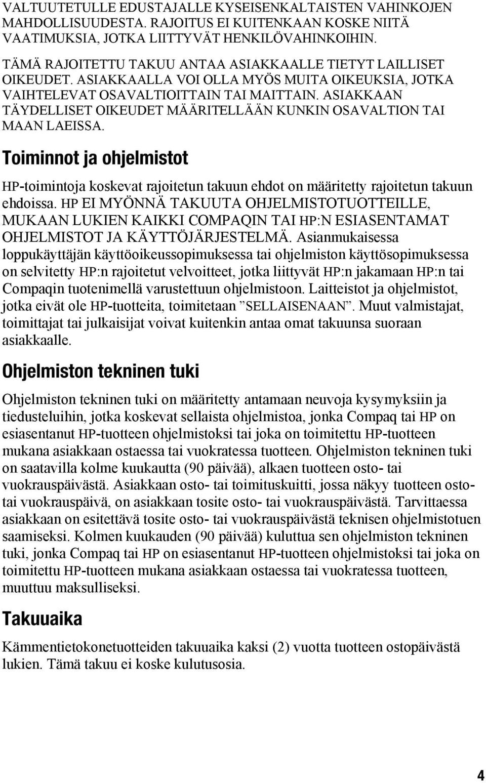 ASIAKKAAN TÄYDELLISET OIKEUDET MÄÄRITELLÄÄN KUNKIN OSAVALTION TAI MAAN LAEISSA. Toiminnot ja ohjelmistot HP-toimintoja koskevat rajoitetun takuun ehdot on määritetty rajoitetun takuun ehdoissa.