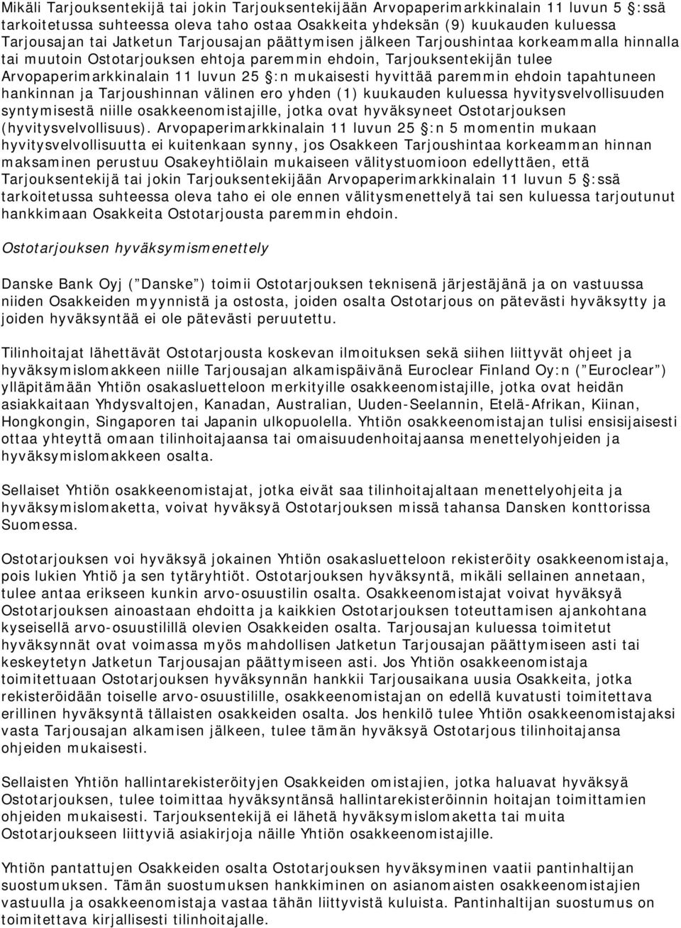 hyvittää paremmin ehdoin tapahtuneen hankinnan ja Tarjoushinnan välinen ero yhden (1) kuukauden kuluessa hyvitysvelvollisuuden syntymisestä niille osakkeenomistajille, jotka ovat hyväksyneet