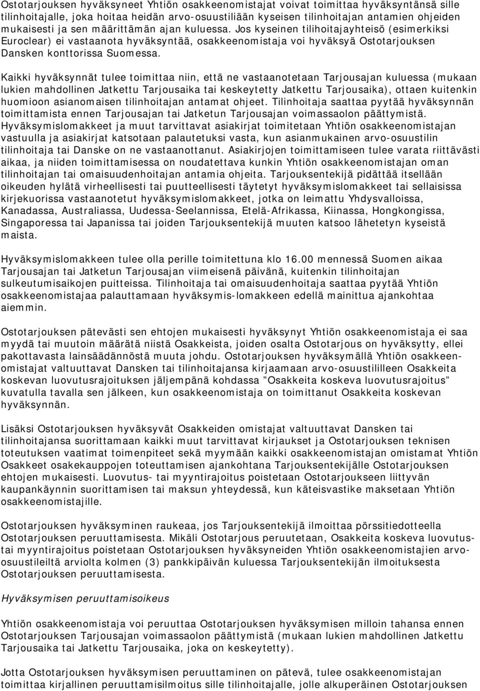 Kaikki hyväksynnät tulee toimittaa niin, että ne vastaanotetaan Tarjousajan kuluessa (mukaan lukien mahdollinen Jatkettu Tarjousaika tai keskeytetty Jatkettu Tarjousaika), ottaen kuitenkin huomioon