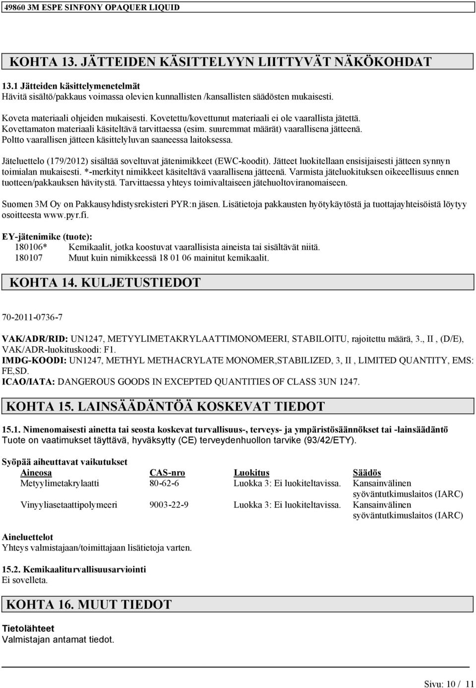 Poltto vaarallisen jätteen käsittelyluvan saaneessa laitoksessa. Jäteluettelo (179/2012) sisältää soveltuvat jätenimikkeet (EWC-koodit).