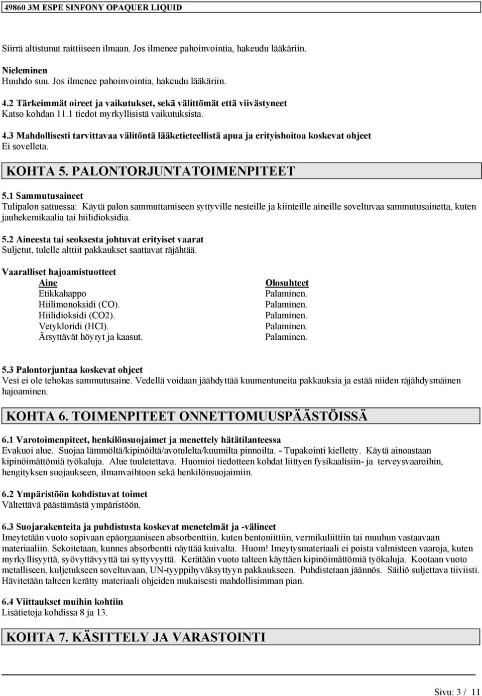 3 Mahdollisesti tarvittavaa välitöntä lääketieteellistä apua ja erityishoitoa koskevat ohjeet KOHTA 5. PALONTORJUNTATOIMENPITEET 5.
