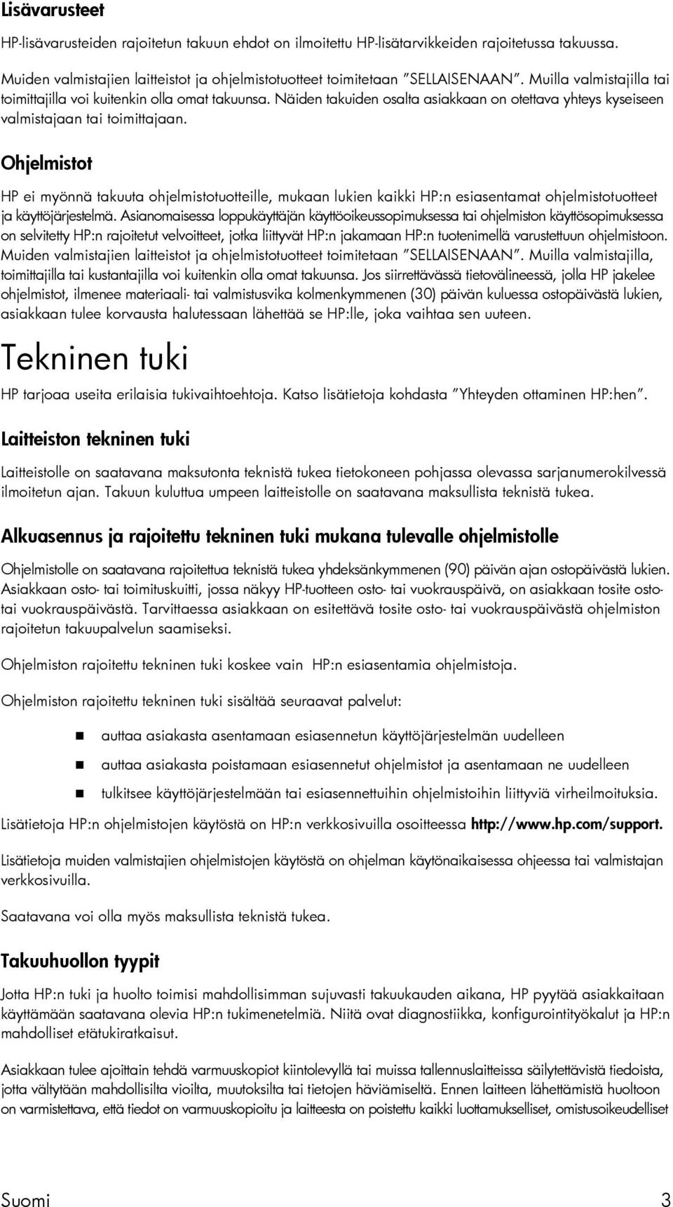 Ohjelmistot HP ei myönnä takuuta ohjelmistotuotteille, mukaan lukien kaikki HP:n esiasentamat ohjelmistotuotteet ja käyttöjärjestelmä.