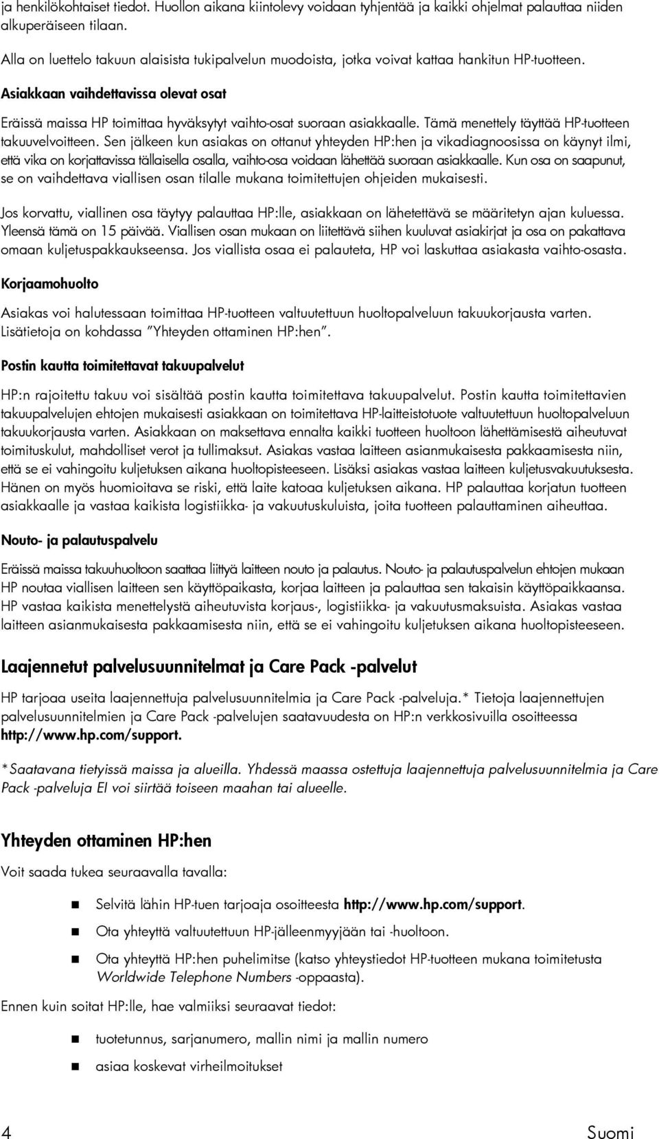 Asiakkaan vaihdettavissa olevat osat Eräissä maissa HP toimittaa hyväksytyt vaihto-osat suoraan asiakkaalle. Tämä menettely täyttää HP-tuotteen takuuvelvoitteen.