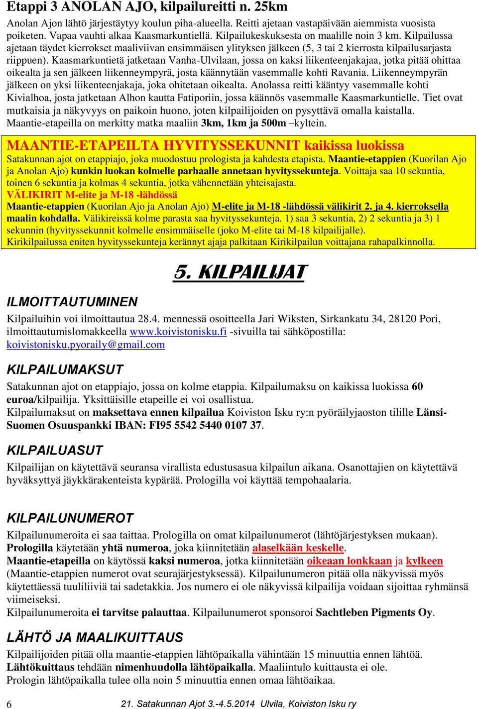 Kaasmarkuntietä jatketaan Vanha-Ulvilaan, jossa on kaksi liikenteenjakajaa, jotka pitää ohittaa oikealta ja sen jälkeen liikenneympyrä, josta käännytään vasemmalle kohti Ravania.