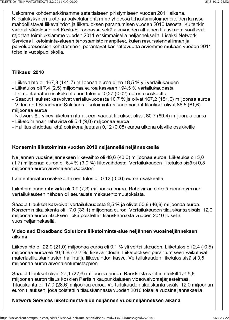 Kuitenkin vaikeat sääolosuhteet Keski-Euroopassa sekä alkuvuoden alhainen tilauskanta saattavat rajoittaa toimituksiamme vuoden 2011 ensimmäisellä neljänneksellä.