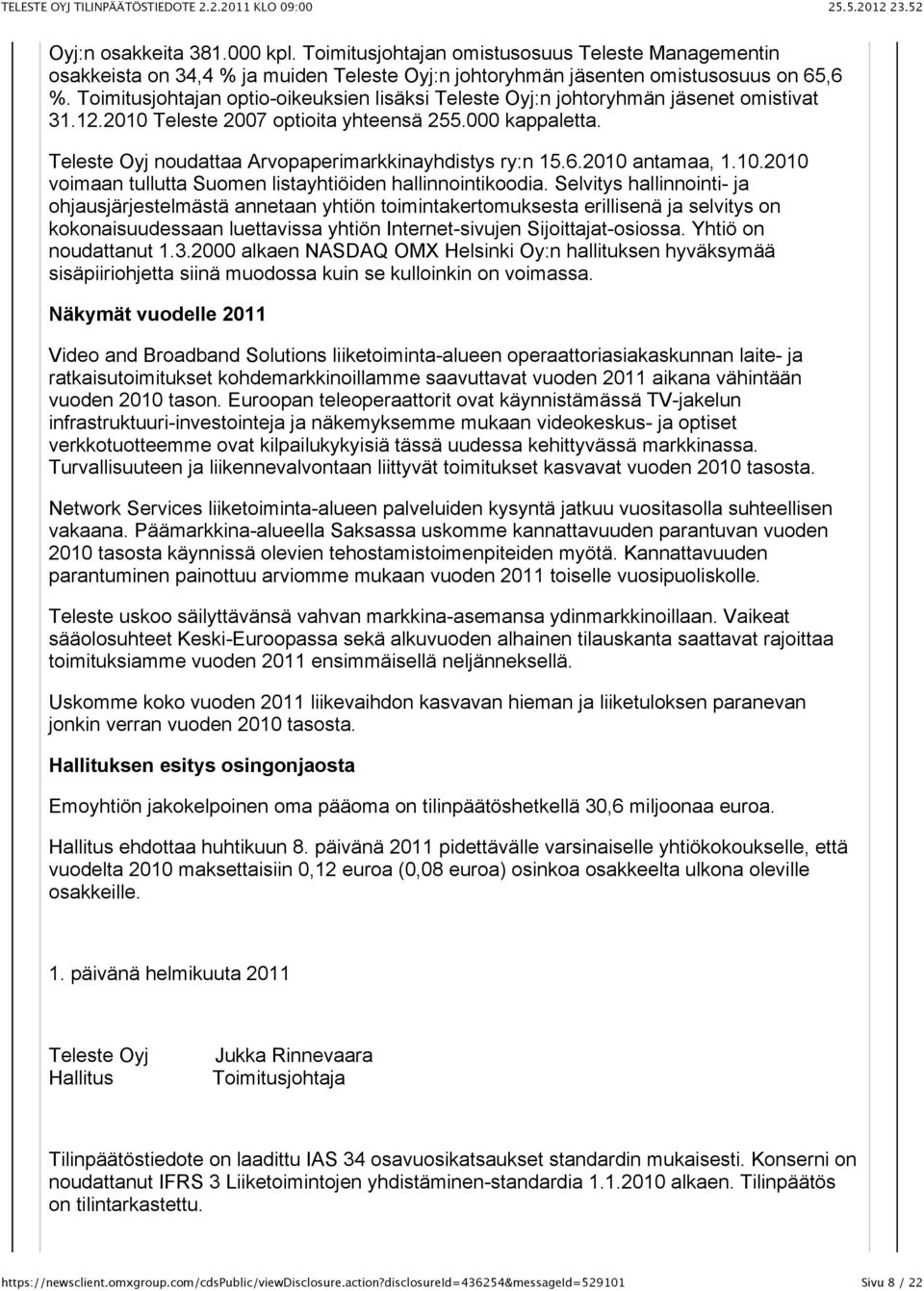 Teleste Oyj noudattaa Arvopaperimarkkinayhdistys ry:n 15.6.2010 antamaa, 1.10.2010 voimaan tullutta Suomen listayhtiöiden hallinnointikoodia.