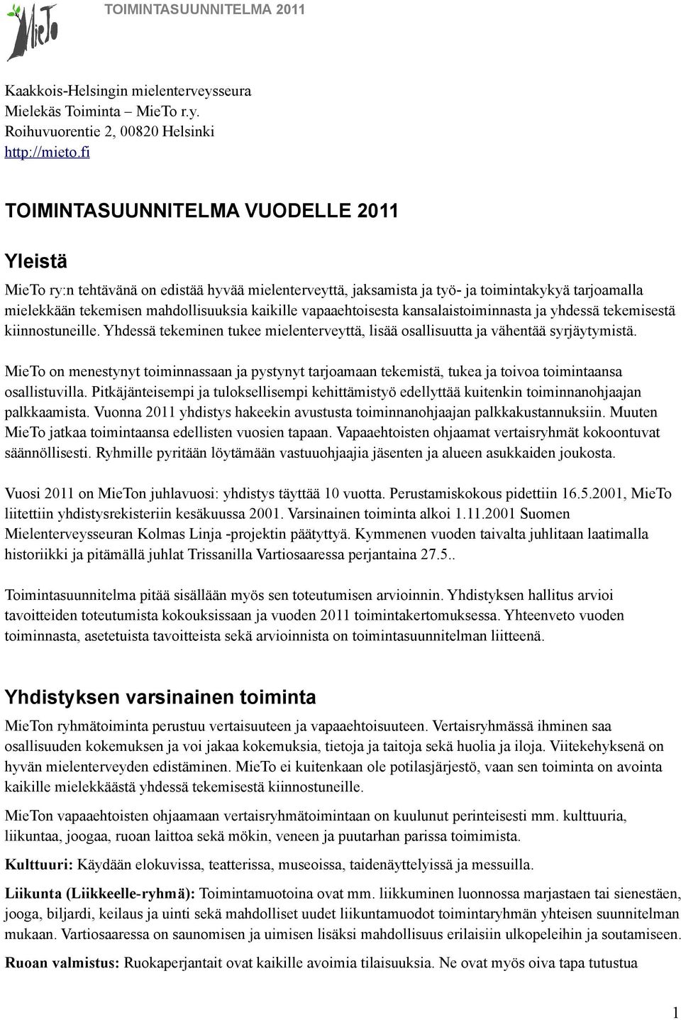 vapaaehtoisesta kansalaistoiminnasta ja yhdessä tekemisestä kiinnostuneille. Yhdessä tekeminen tukee mielenterveyttä, lisää osallisuutta ja vähentää syrjäytymistä.
