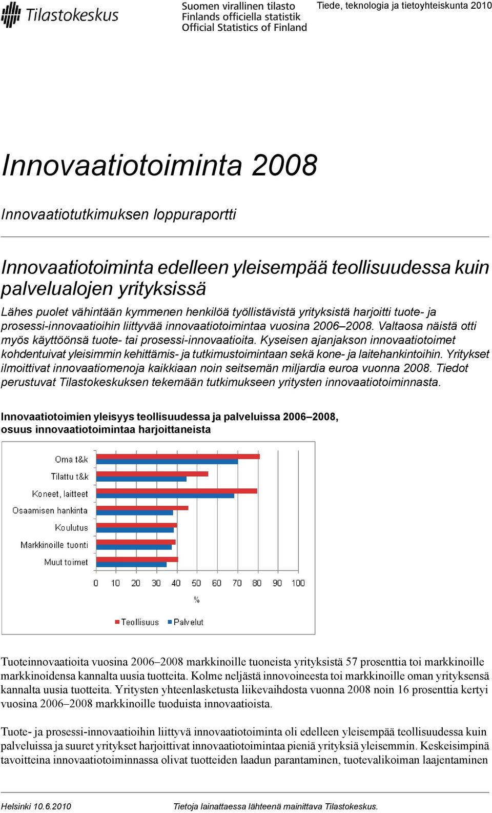 Valtaosa näistä otti myös käyttöönsä tuote- tai prosessi-innovaatioita. Kyseisen ajanjakson innovaatiotoimet kohdentuivat yleisimmin kehittämis- ja tutkimustoimintaan sekä kone- ja laitehankintoihin.