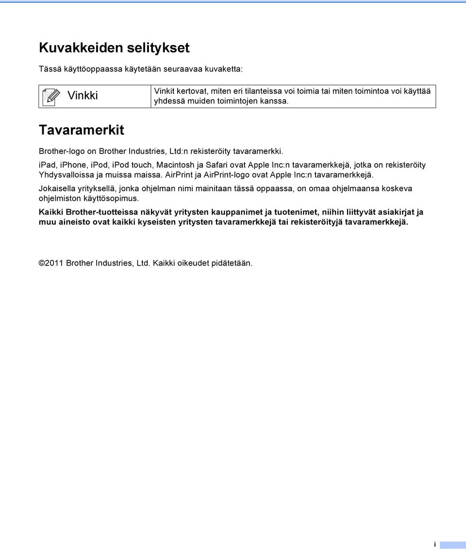 ipad, iphone, ipod, ipod touch, Macintosh ja Safari ovat pple Inc:n tavaramerkkejä, jotka on rekisteröity Yhdysvalloissa ja muissa maissa. irprint ja irprint-logo ovat pple Inc:n tavaramerkkejä.