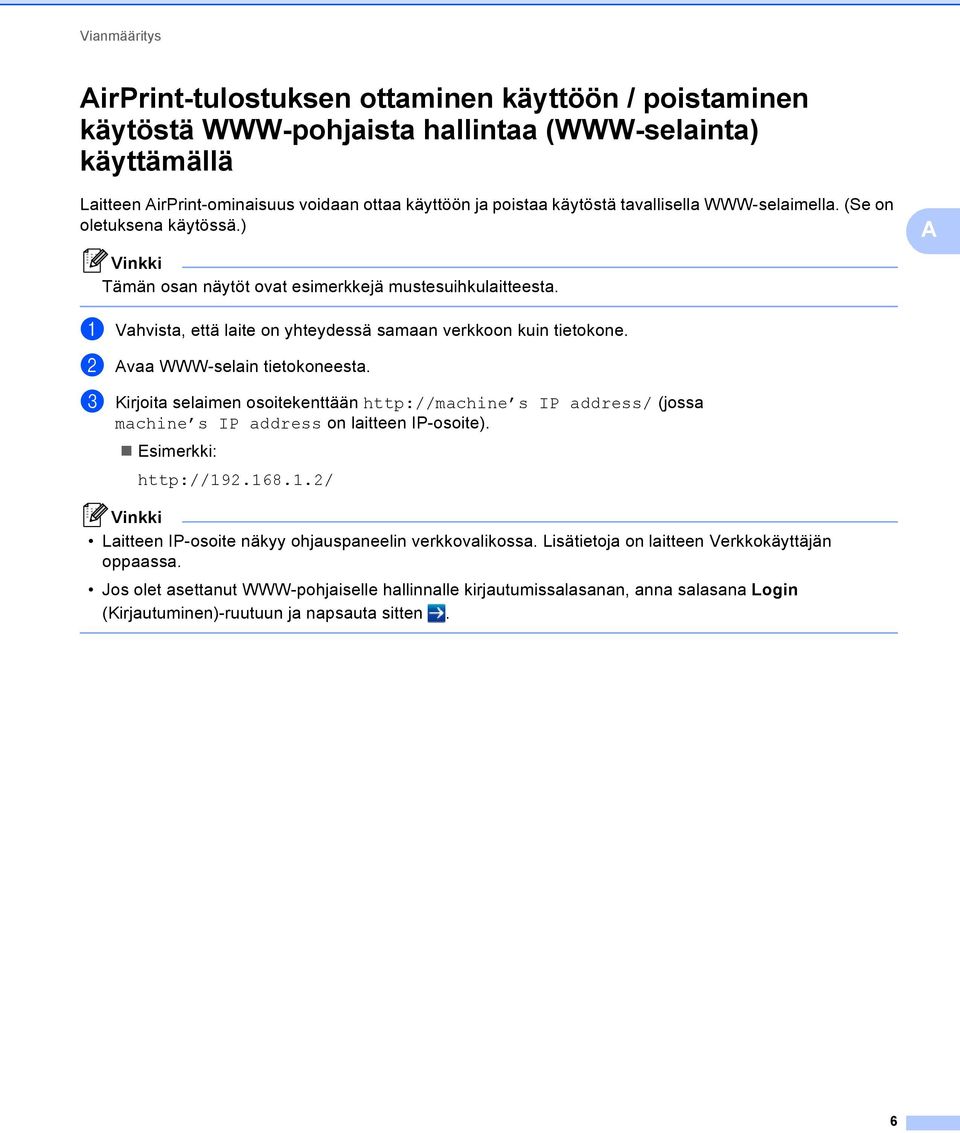 b vaa WWW-selain tietokoneesta. c Kirjoita selaimen osoitekenttään http://machine s IP address/ (jossa machine s IP address on laitteen IP-osoite). Esimerkki: http://92.68.
