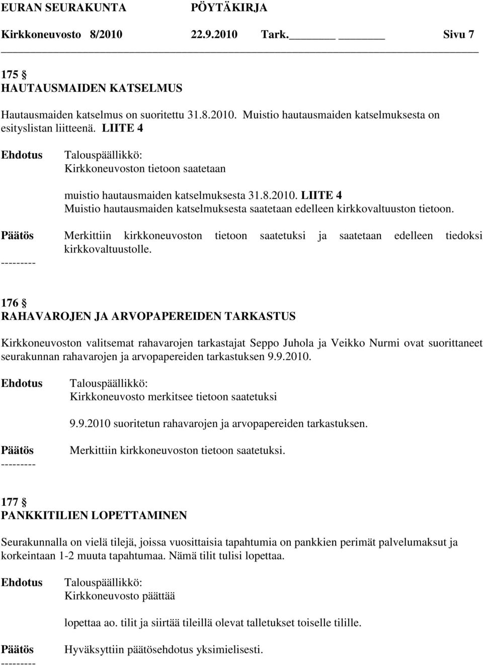 Merkittiin kirkkoneuvoston tietoon saatetuksi ja saatetaan edelleen tiedoksi kirkkovaltuustolle.