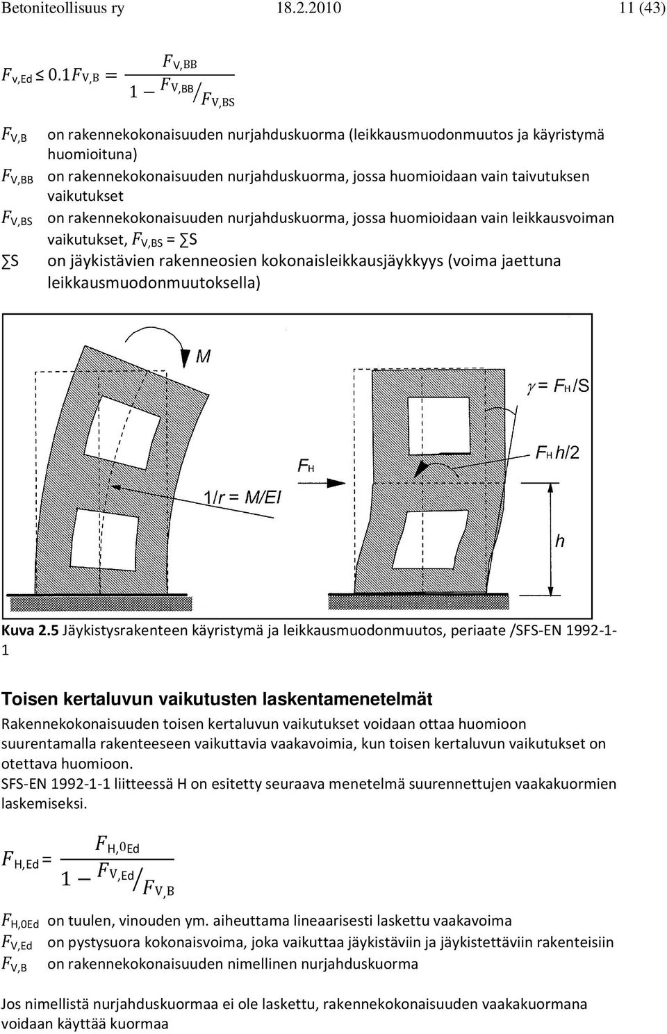 F V,BS on rakennekokonasuuden nurjahduskuorma, jossa huomodaan van lekkausvoman vakutukset, F V,BS = S S on jäkstäven rakenneosen kokonaslekkausjäkks (voma jaettuna lekkausmuodonmuutoksella) Kuva 2.