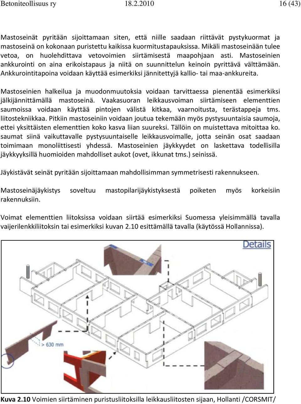 Ankkuronttapona vodaan kättää esmerkks jänntettjä kallo- ta maa-ankkureta. Mastosenen halkelua ja muodonmuutoksa vodaan tarvttaessa penentää esmerkks jälkjännttämällä mastosenä.