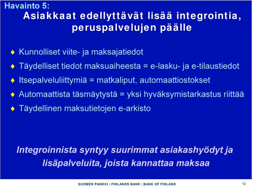 matkaliput, automaattiostokset Automaattista täsmäytystä = yksi hyväksymistarkastus riittää Täydellinen