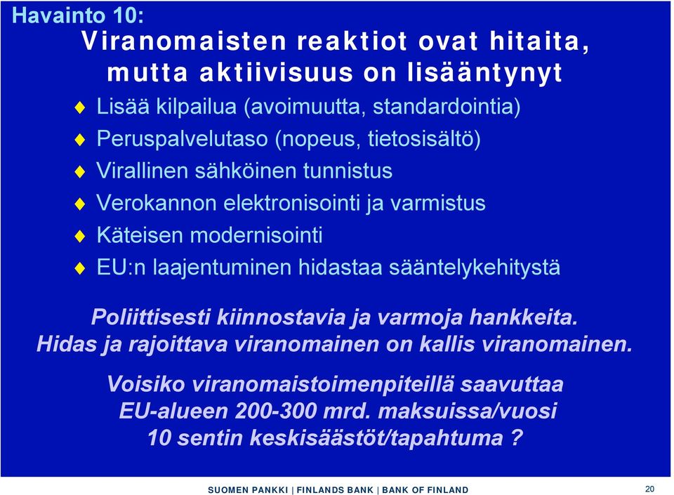 modernisointi EU:n laajentuminen hidastaa sääntelykehitystä Poliittisesti kiinnostavia ja varmoja hankkeita.