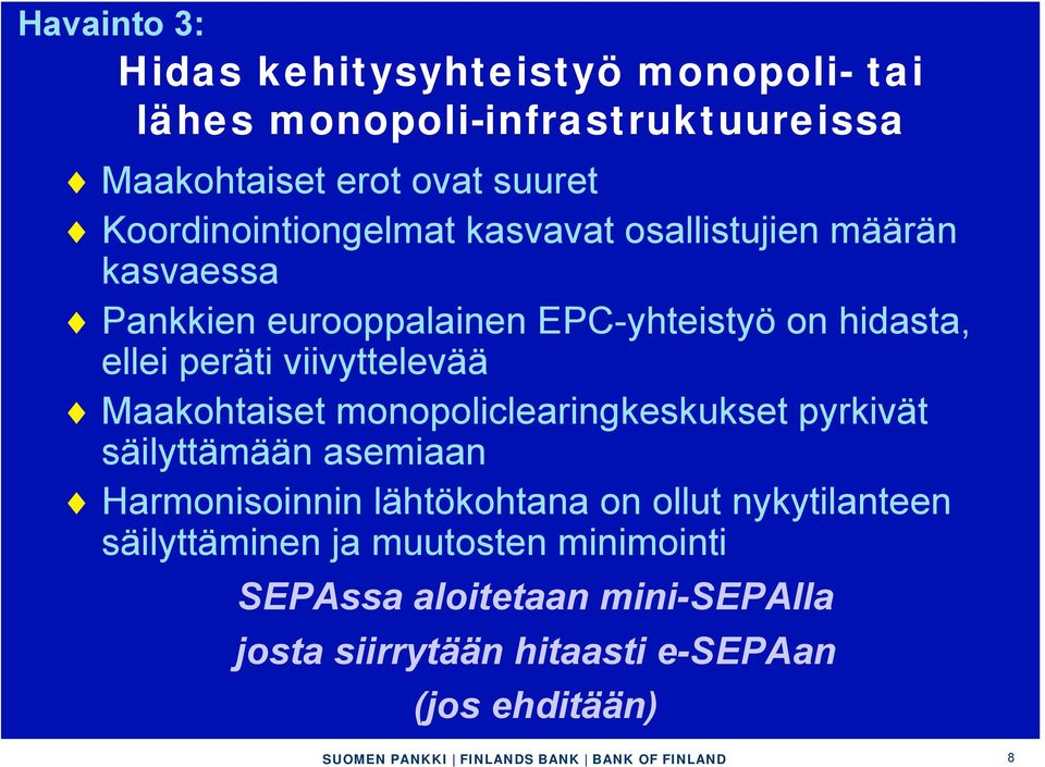 viivyttelevää Maakohtaiset monopoliclearingkeskukset pyrkivät säilyttämään asemiaan Harmonisoinnin lähtökohtana on ollut