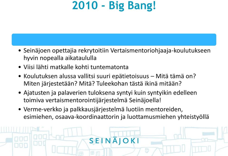 tuntematonta Koulutuksen alussa vallitsi suuri epätietoisuus Mitä tämä on? Miten järjestetään? Mitä? Tuleekohan tästä ikinä mitään?