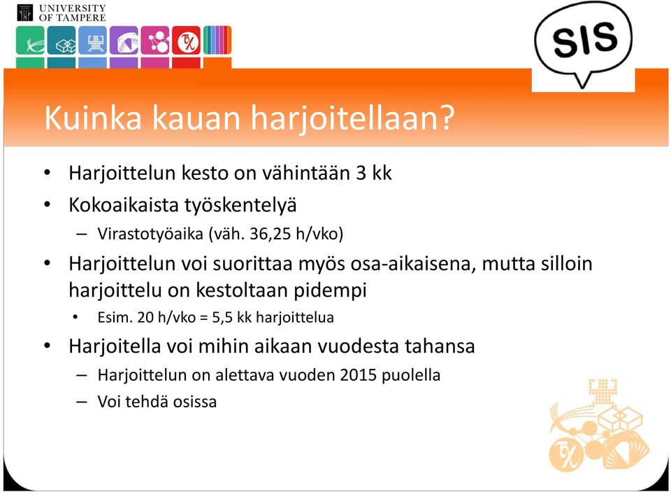 36,25 h/vko) Harjoittelun voi suorittaa myös osa aikaisena, mutta silloin harjoittelu on