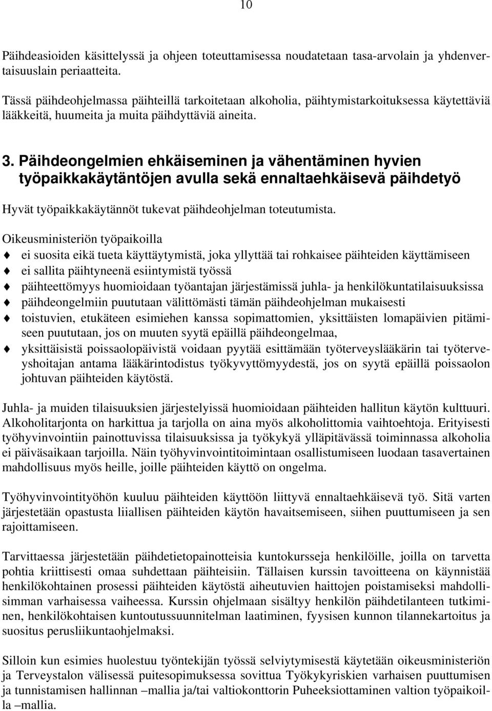 Päihdeongelmien ehkäiseminen ja vähentäminen hyvien työpaikkakäytäntöjen avulla sekä ennaltaehkäisevä päihdetyö Hyvät työpaikkakäytännöt tukevat päihdeohjelman toteutumista.