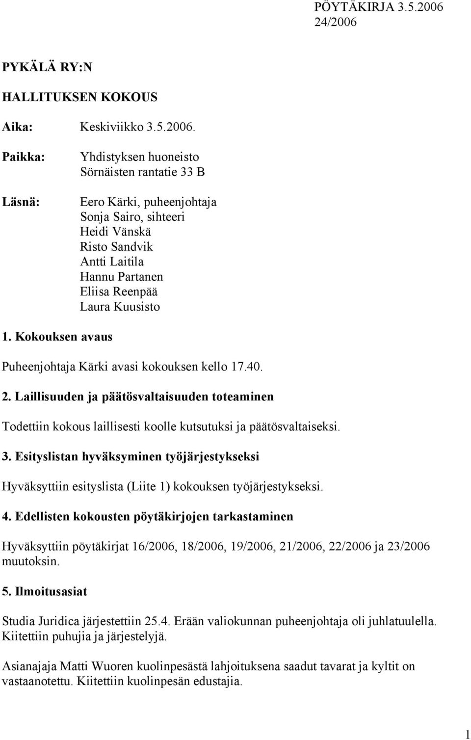 PYKÄLÄ RY:N HALLITUKSEN KOKOUS Aika: Keskiviikko 3.5.2006.