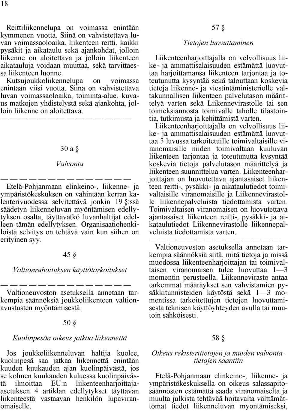 tarvittaessa liikenteen luonne. Kutsujoukkoliikennelupa on voimassa enintään viisi vuotta.