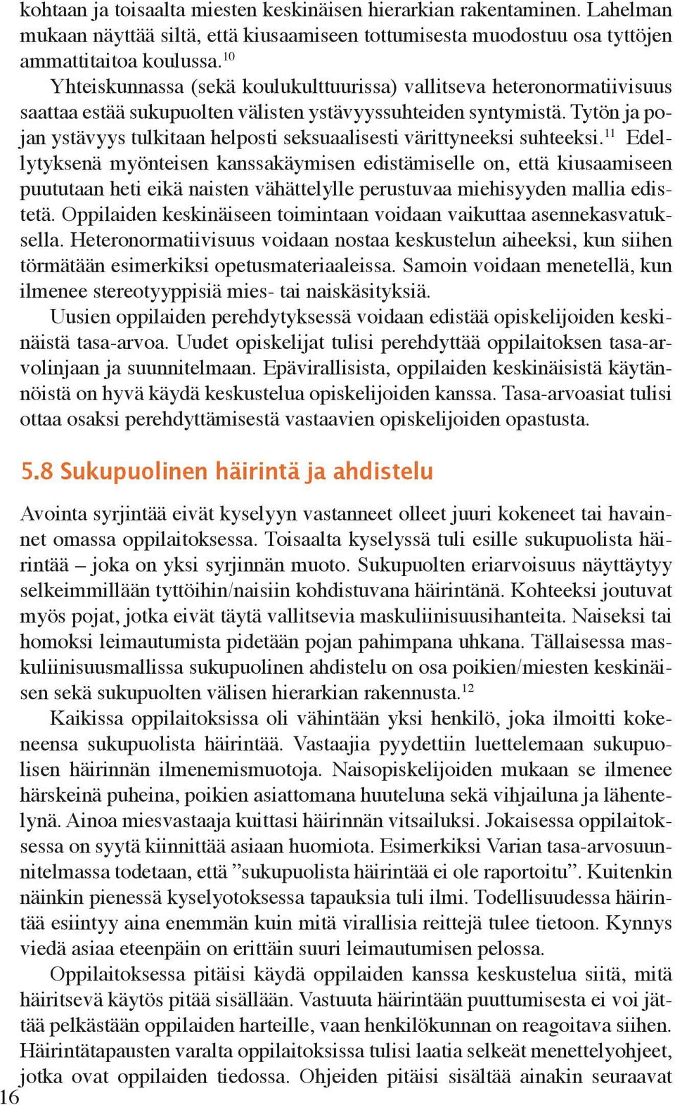 Tytön ja pojan ystävyys tukitaan heposti seksuaaisesti värittyneeksi suhteeksi.