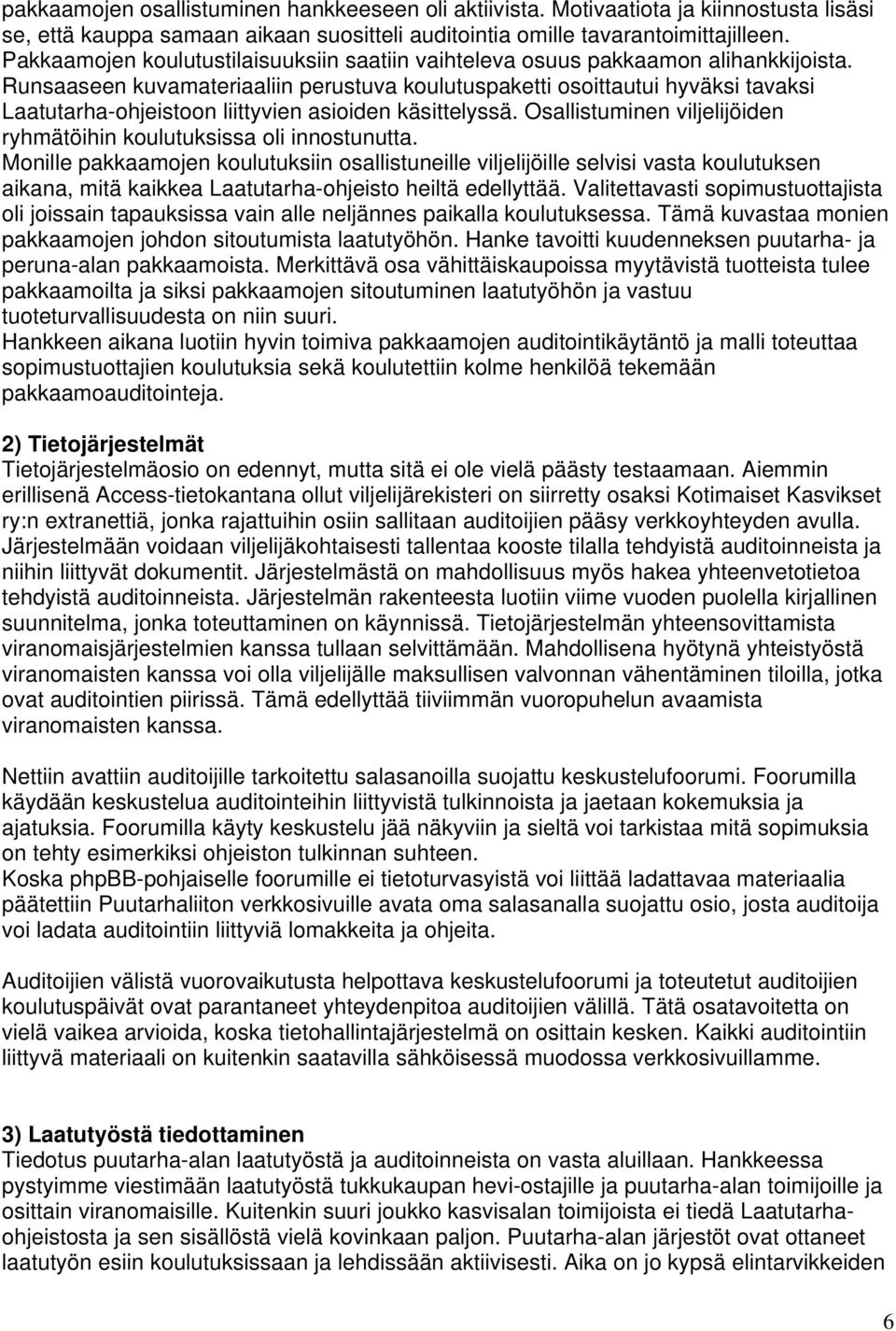 Runsaaseen kuvamateriaaliin perustuva koulutuspaketti osoittautui hyväksi tavaksi Laatutarha-ohjeistoon liittyvien asioiden käsittelyssä.