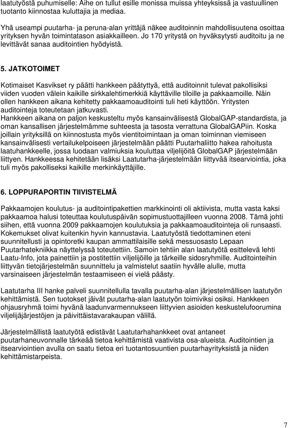 Jo 170 yritystä on hyväksytysti auditoitu ja ne levittävät sanaa auditointien hyödyistä. 5.