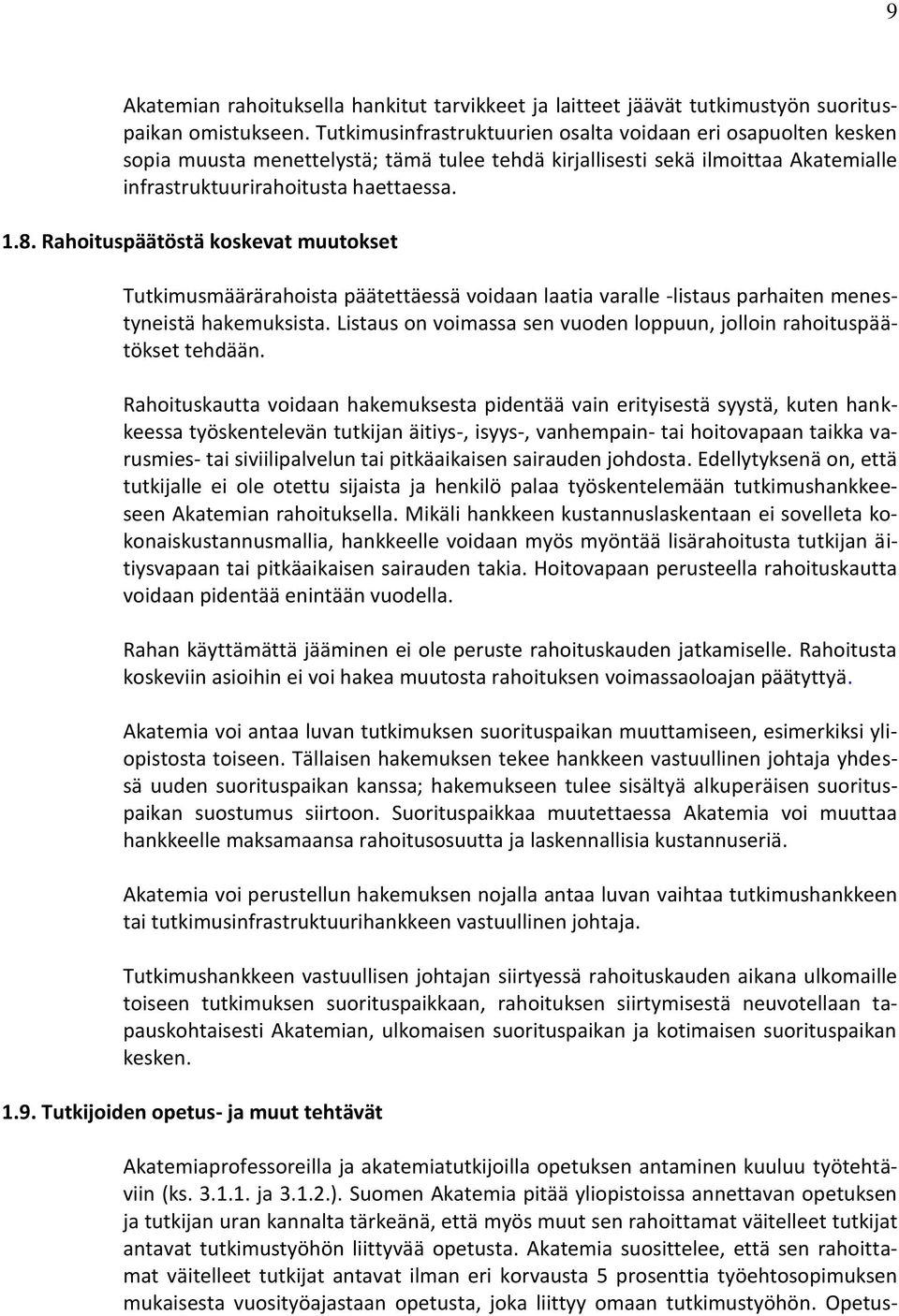 Rahoituspäätöstä koskevat muutokset Tutkimusmäärärahoista päätettäessä voidaan laatia varalle -listaus parhaiten menestyneistä hakemuksista.