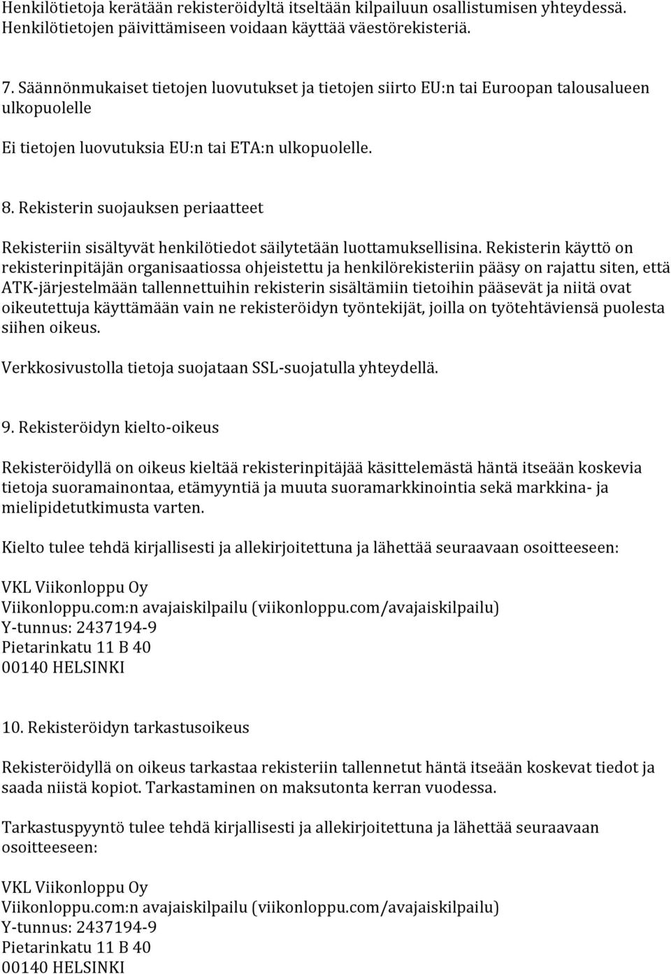 Rekisterin suojauksen periaatteet Rekisteriin sisältyvät henkilötiedot säilytetään luottamuksellisina.