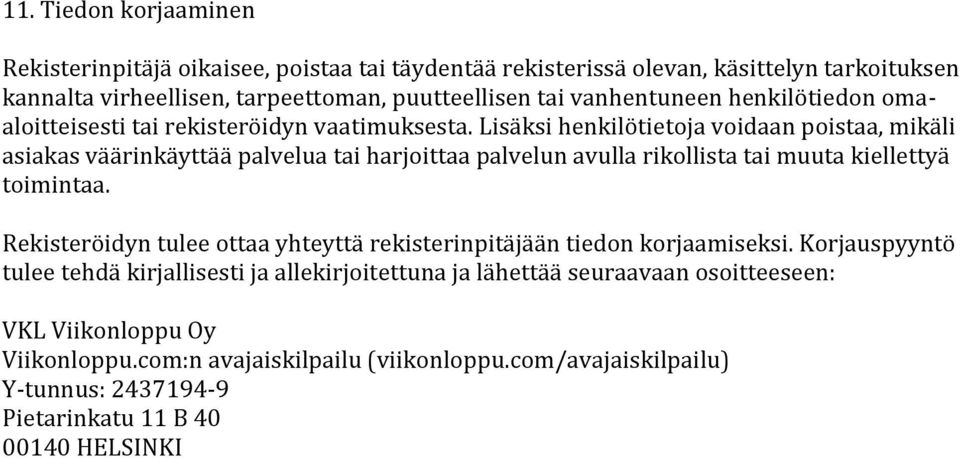 Lisäksi henkilötietoja voidaan poistaa, mikäli asiakas väärinkäyttää palvelua tai harjoittaa palvelun avulla rikollista tai muuta kiellettyä