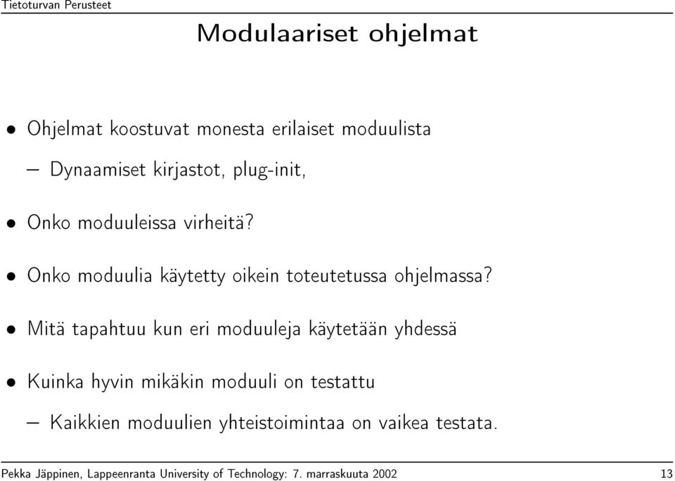 Mitä tapahtuu kun eri moduuleja käytetään yhdessä Kuinka hyvin mikäkin moduuli on testattu Kaikkien